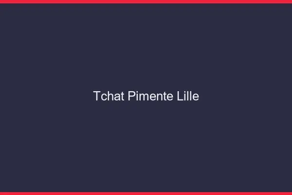 Tchat Pimenté Lille