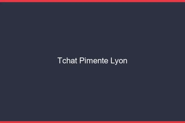 Tchat Pimenté Lyon