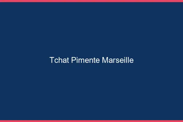Tchat Pimenté Marseille
