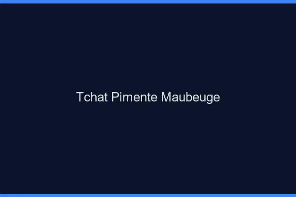Tchat Pimenté Maubeuge