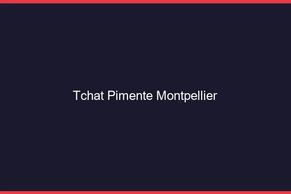 Tchat Pimenté Montpellier