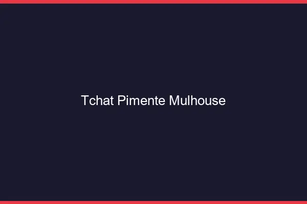 Tchat Pimenté Mulhouse