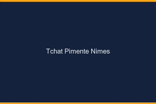 Tchat Pimenté Nîmes