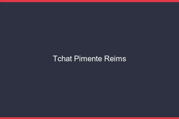 Tchat Pimenté Reims