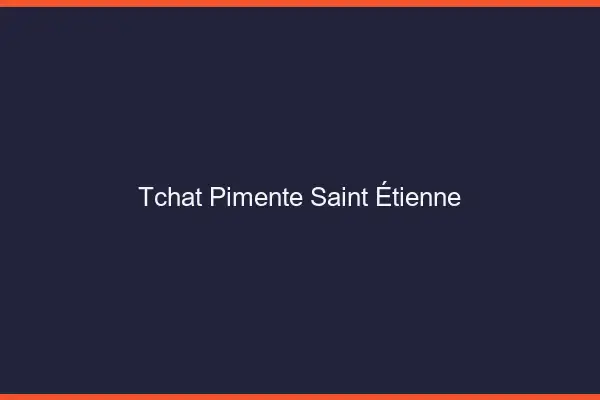 Tchat Pimenté Saint-Étienne