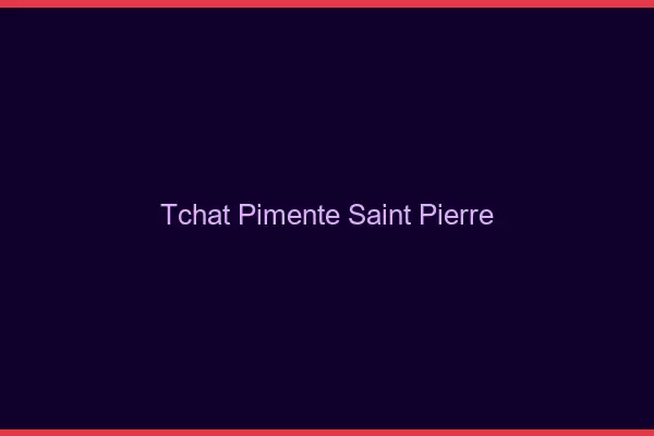 Tchat Pimenté Saint-Pierre