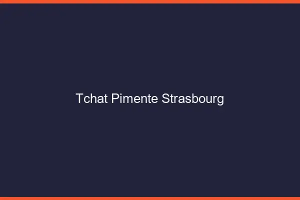 Tchat Pimenté Strasbourg