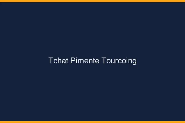 Tchat Pimenté Tourcoing