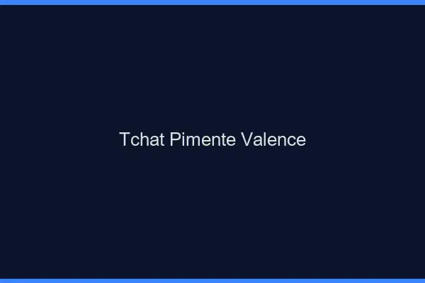 Tchat Pimenté Valence