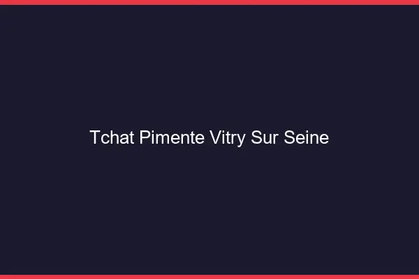 Tchat Pimenté Vitry-sur-Seine