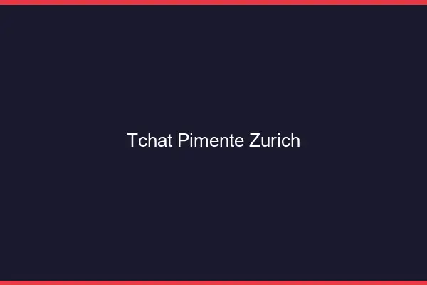 Tchat Pimenté Zurich
