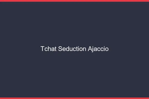 Tchat Séduction Ajaccio