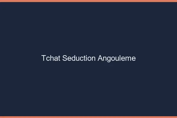 Tchat Séduction Angoulême