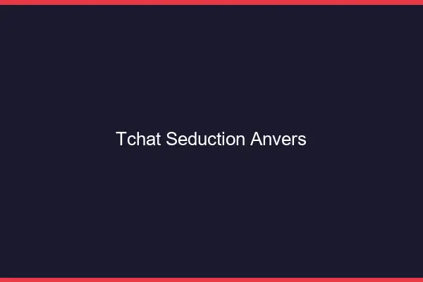 Tchat Séduction Anvers