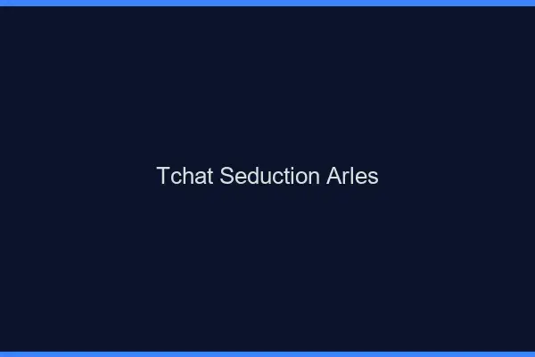 Tchat Séduction Arles