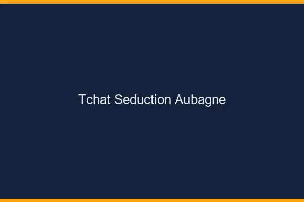 Tchat Séduction Aubagne