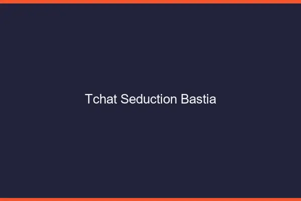 Tchat Séduction Bastia
