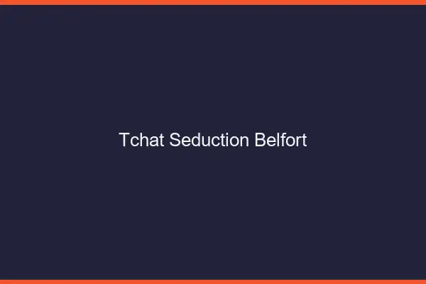 Tchat Séduction Belfort