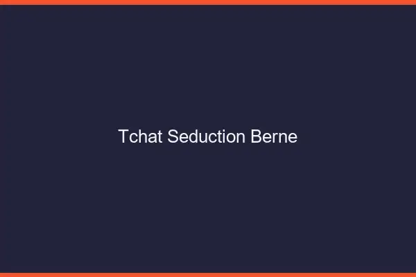 Tchat Séduction Berne