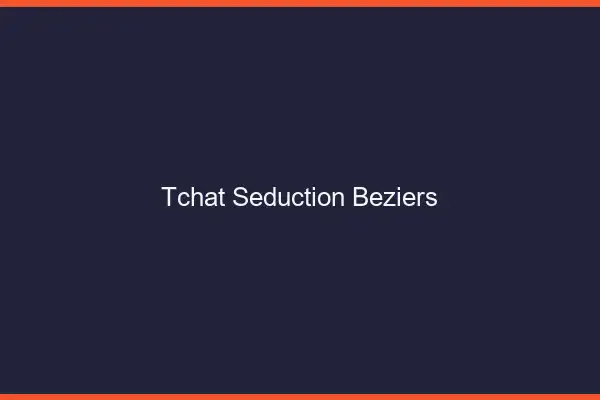 Tchat Séduction Béziers