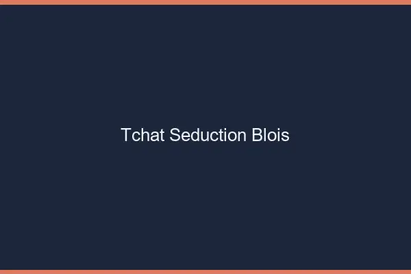 Tchat Séduction Blois