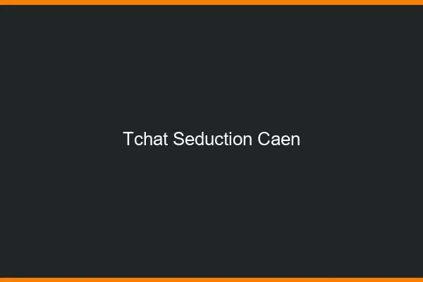 Tchat Séduction Caen