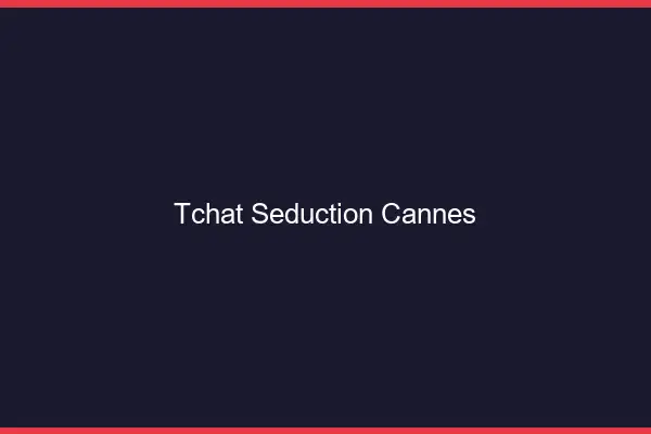 Tchat Séduction Cannes