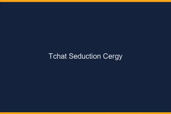 Tchat Séduction Cergy