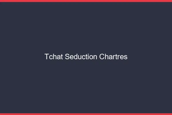 Tchat Séduction Chartres