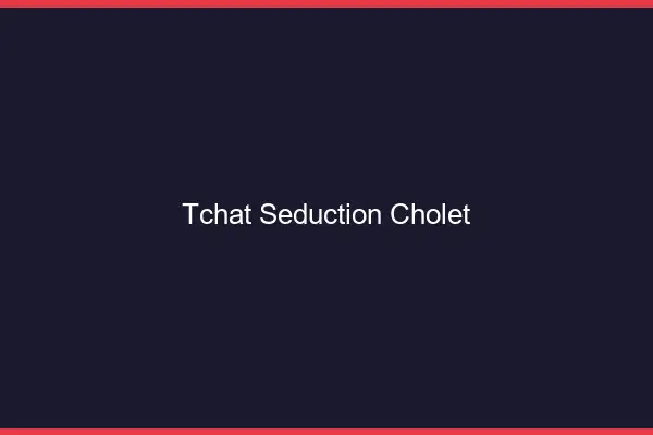 Tchat Séduction Cholet