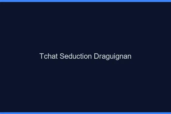 Tchat Séduction Draguignan