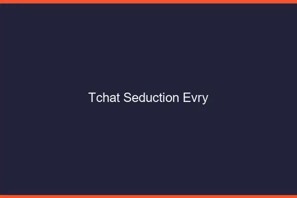 Tchat Séduction Évry