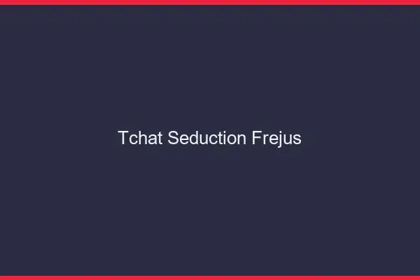 Tchat Séduction Fréjus
