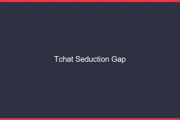 Tchat Séduction Gap
