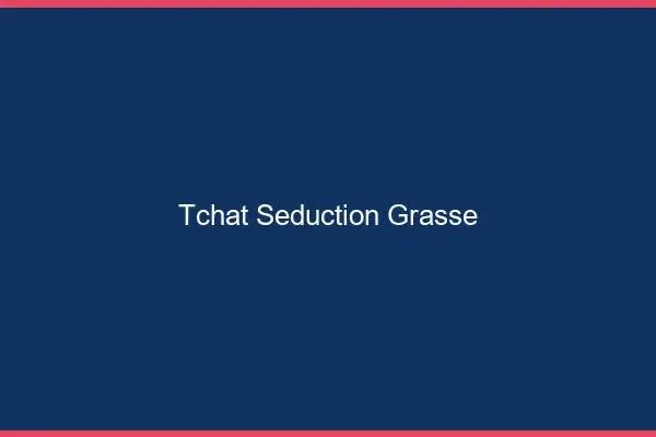 Tchat Séduction Grasse
