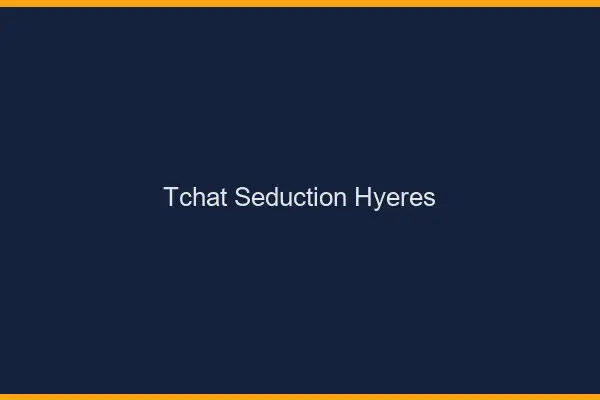 Tchat Séduction Hyères
