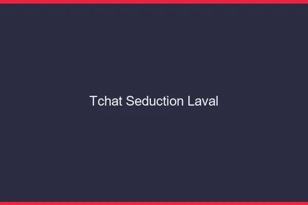 Tchat Séduction Laval
