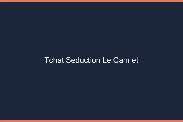 Tchat Séduction Le Cannet