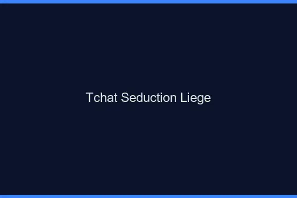 Tchat Séduction Liège