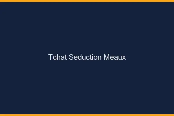 Tchat Séduction Meaux