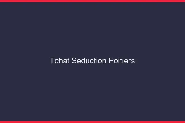 Tchat Séduction Poitiers