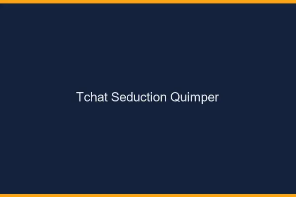 Tchat Séduction Quimper
