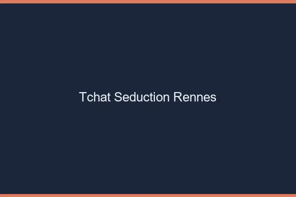 Tchat Séduction Rennes