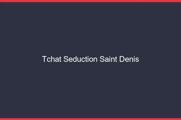 Tchat Séduction Saint-Denis