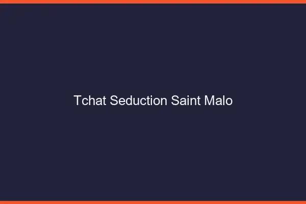 Tchat Séduction Saint-Malo