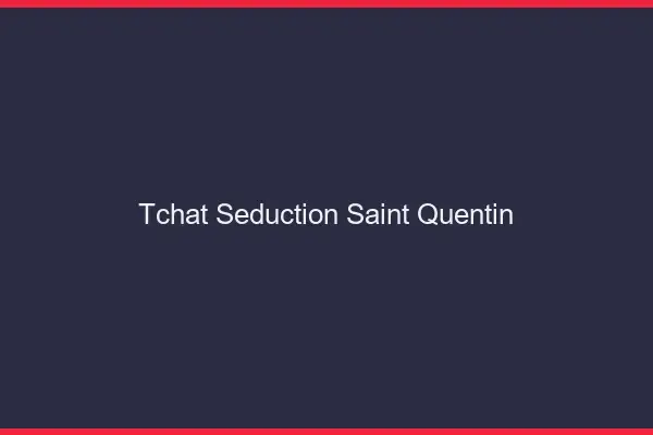 Tchat Séduction Saint-Quentin