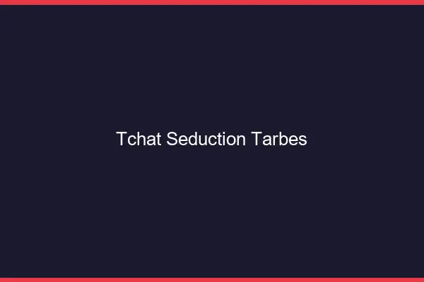 Tchat Séduction Tarbes