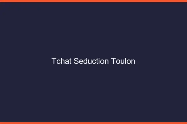 Tchat Séduction Toulon