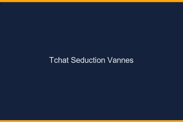 Tchat Séduction Vannes