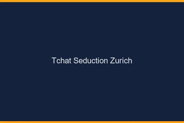 Tchat Séduction Zurich